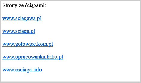 Pole tekstowe: Strony ze cigami:www.sciagawa.pl www.sciaga.plwww.gotowiec.kom.pl  www.opracowanka.friko.plwww.esciaga.info  