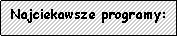 Pole tekstowe: Najciekawsze programy: