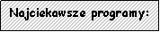 Pole tekstowe: Najciekawsze programy: